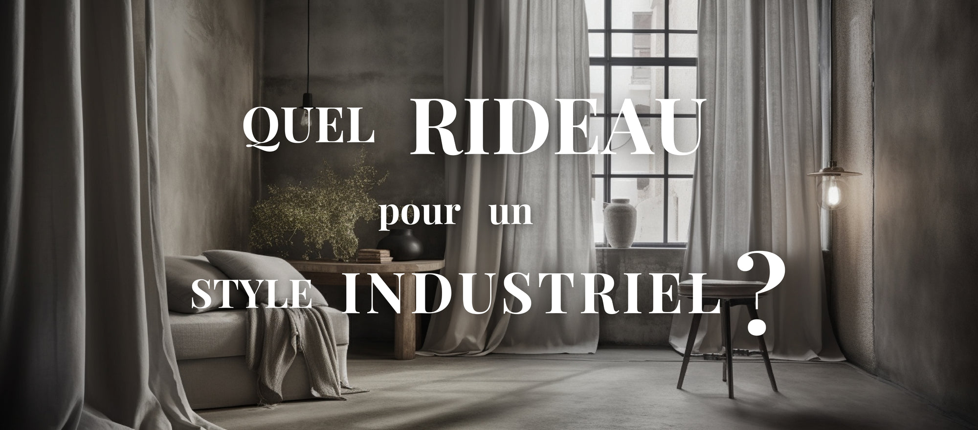 Quel Rideau pour un Style Industriel